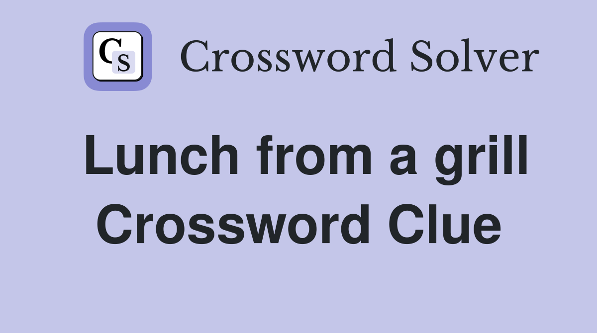 Lunch from a grill Crossword Clue
