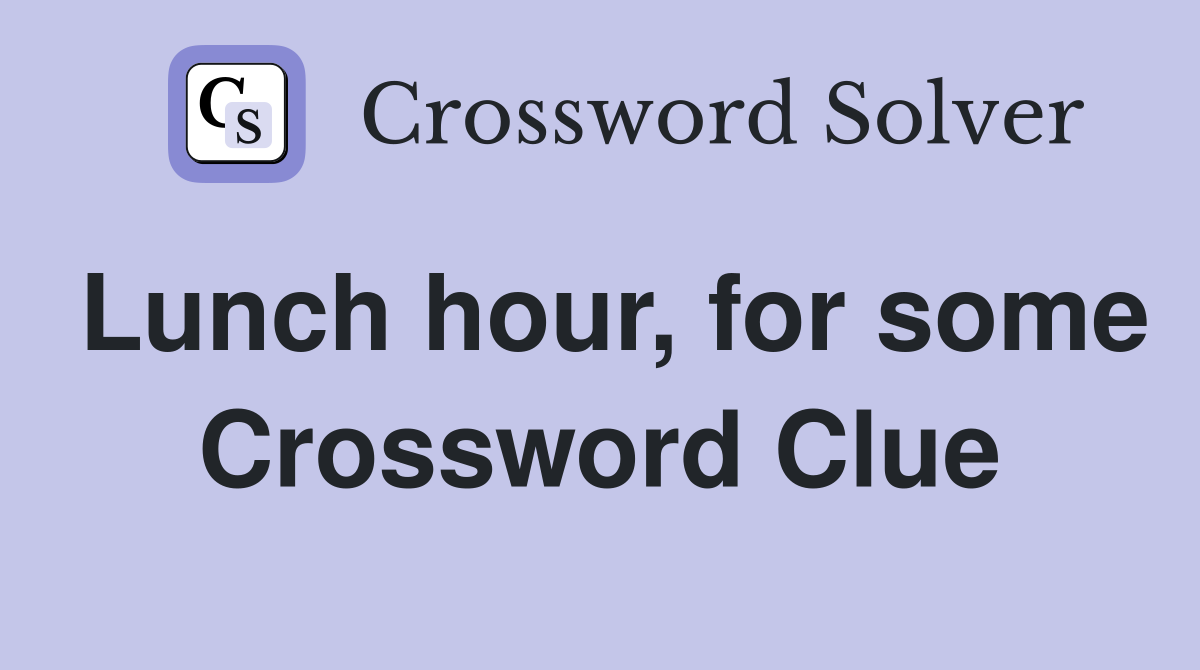 Lunch hour, for some Crossword Clue