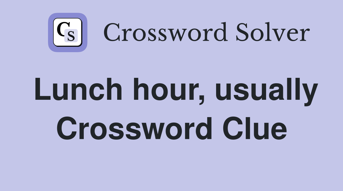 Lunch hour usually Crossword Clue Answers Crossword Solver