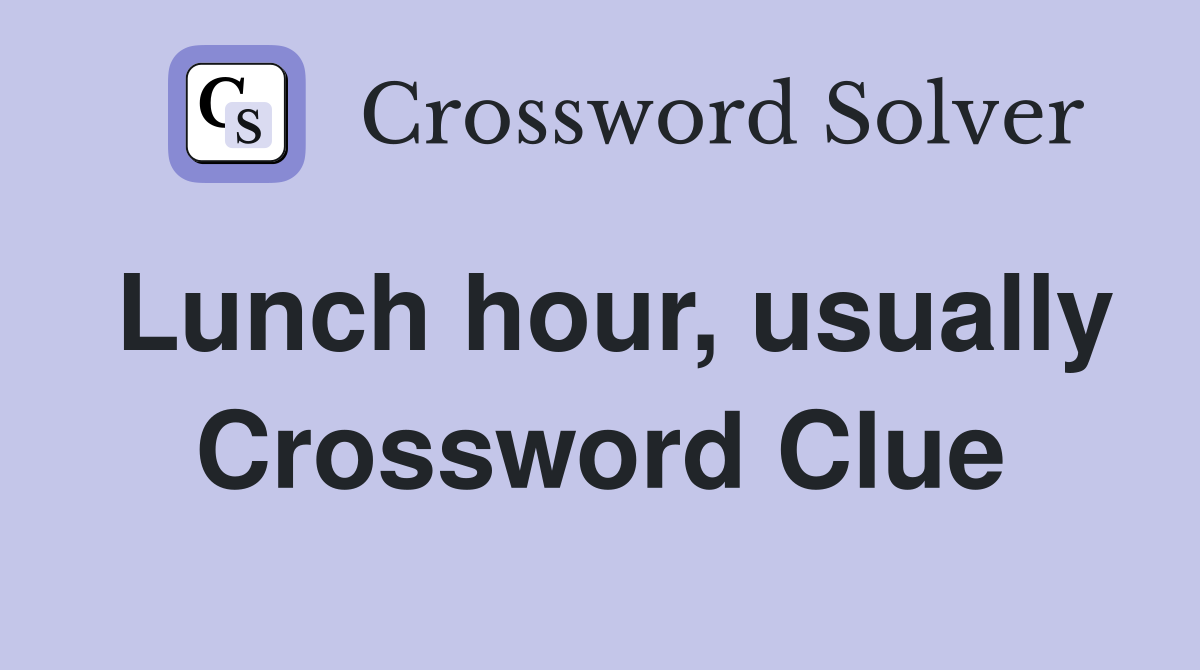 Lunch hour, usually Crossword Clue