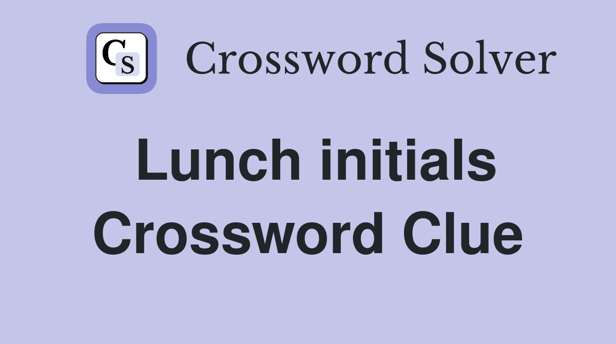 Lunch initials Crossword Clue