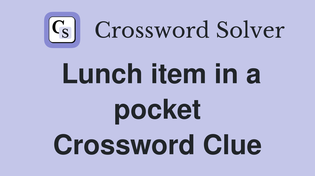 Lunch item in a pocket Crossword Clue