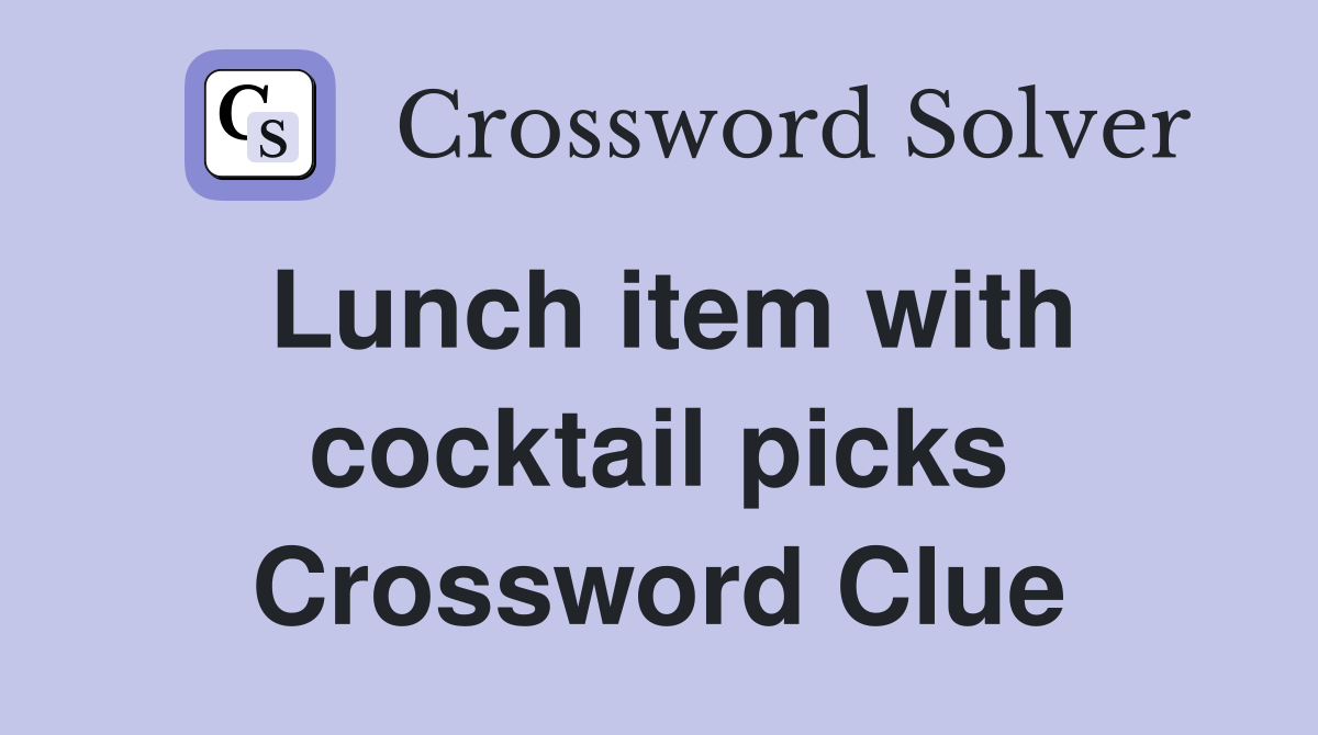 Lunch item with cocktail picks Crossword Clue