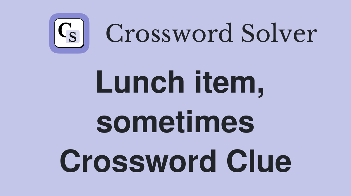 Lunch item, sometimes Crossword Clue