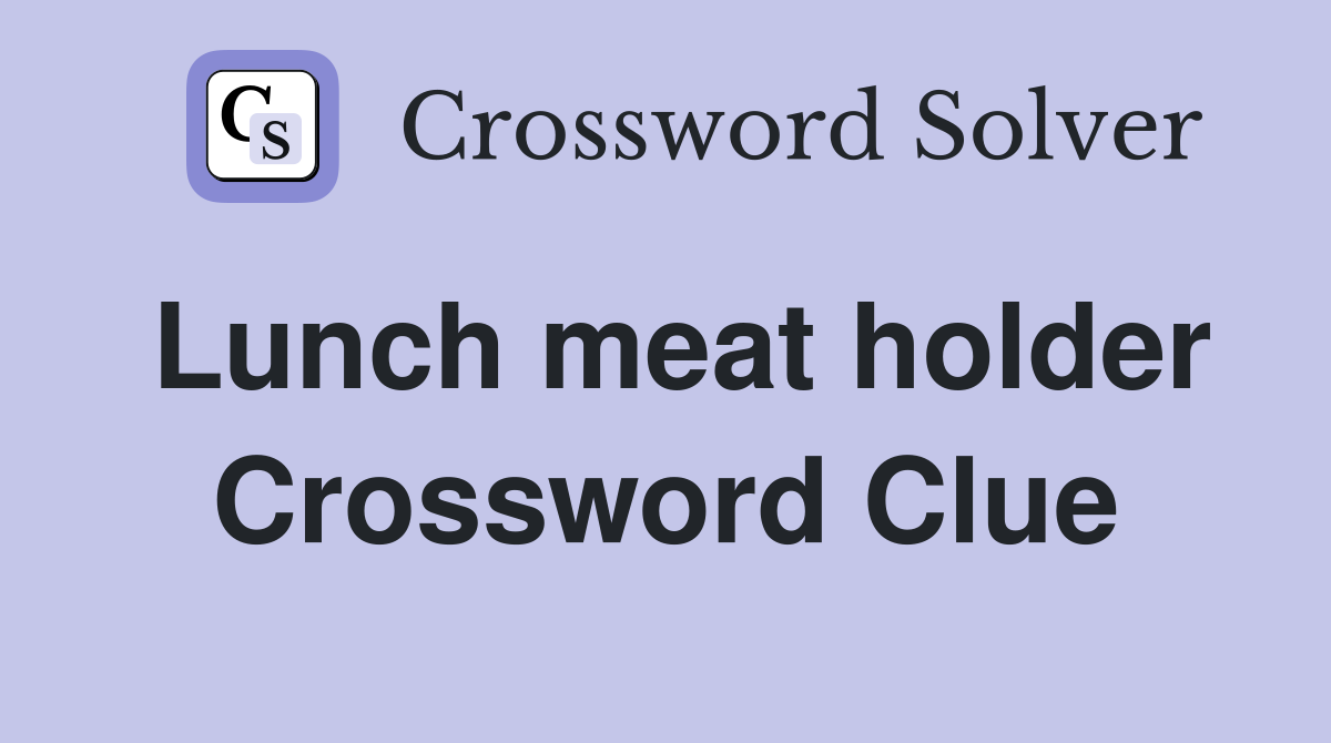 Lunch meat holder Crossword Clue