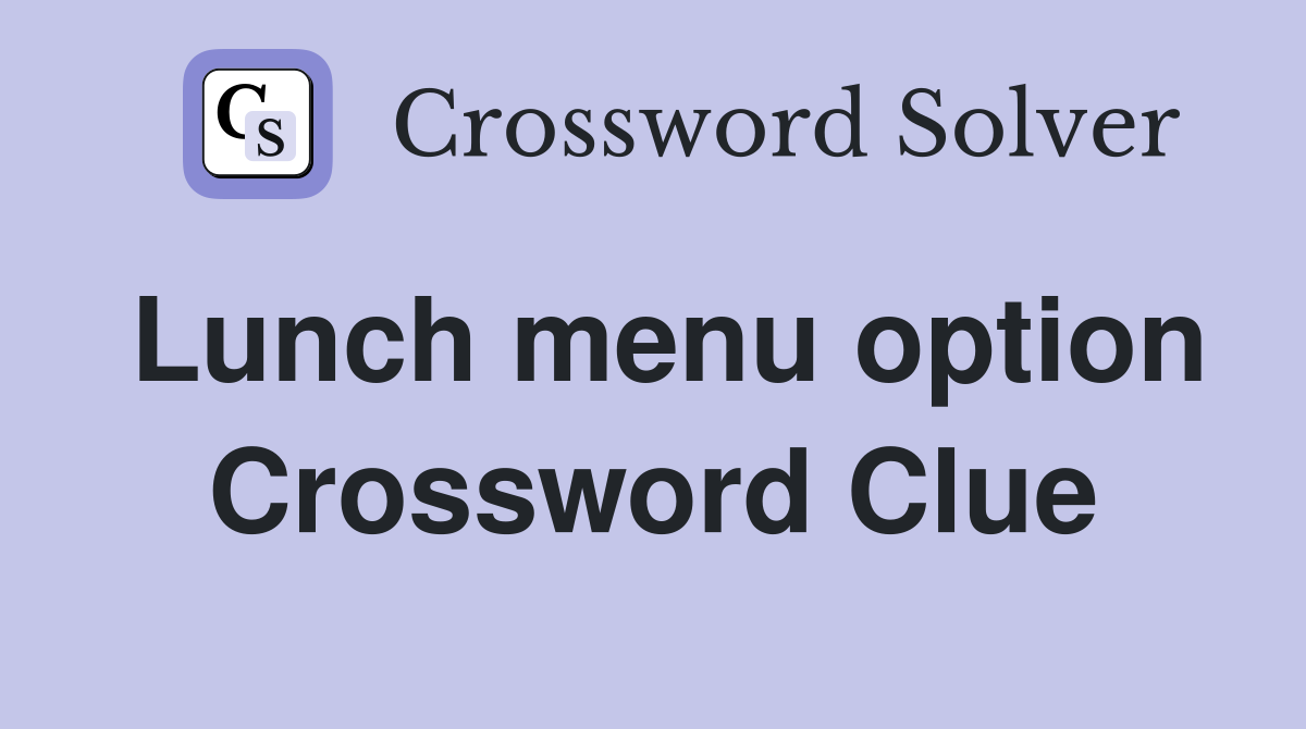 Lunch menu option Crossword Clue