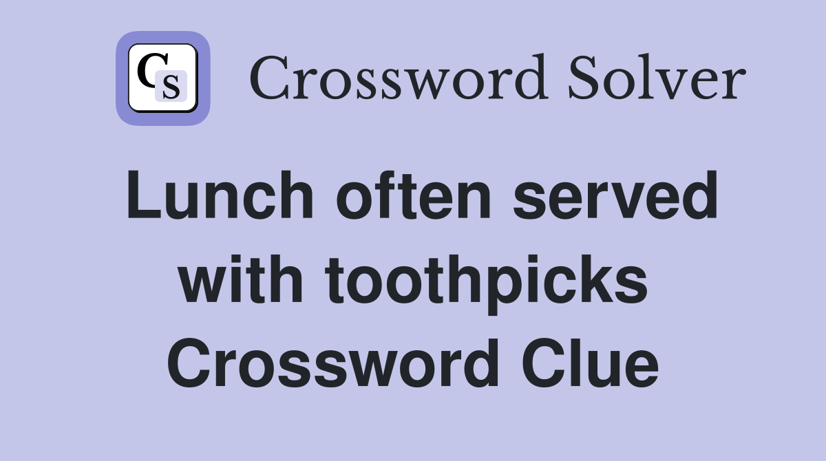 Lunch often served with toothpicks Crossword Clue