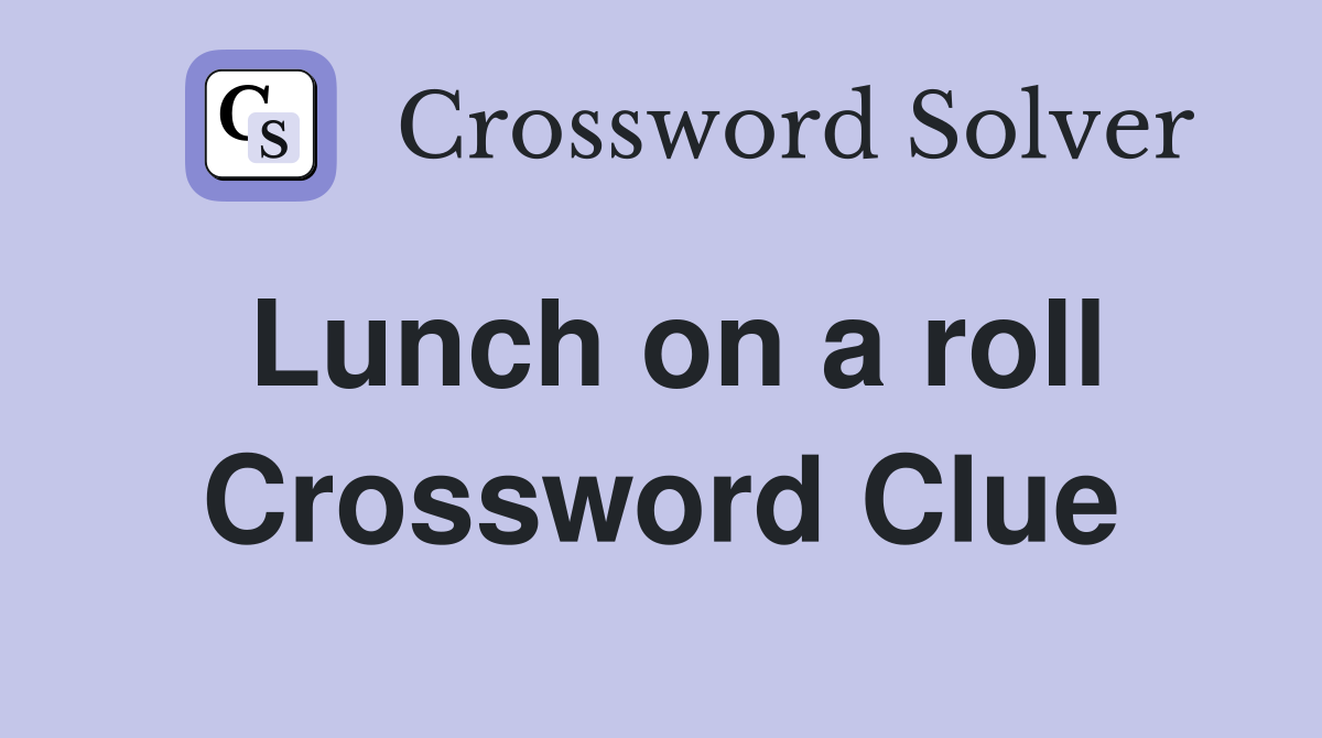 Lunch on a roll Crossword Clue