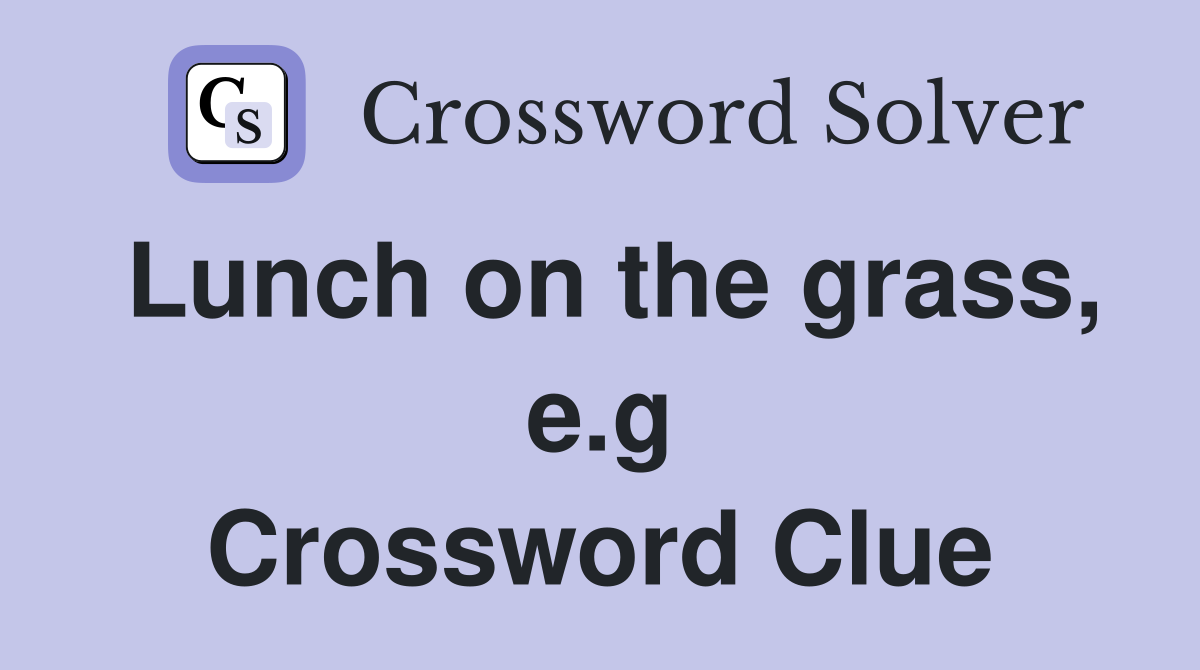 Lunch on the grass, e.g Crossword Clue