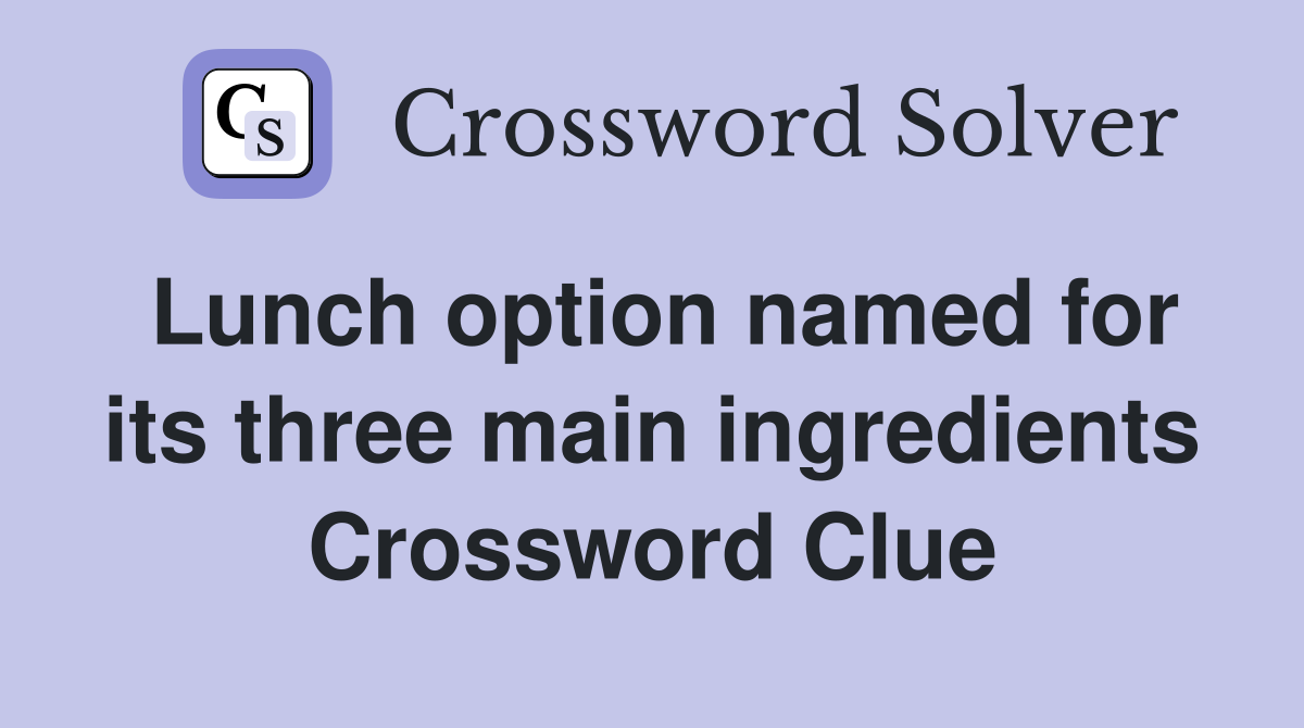Lunch option named for its three main ingredients Crossword Clue