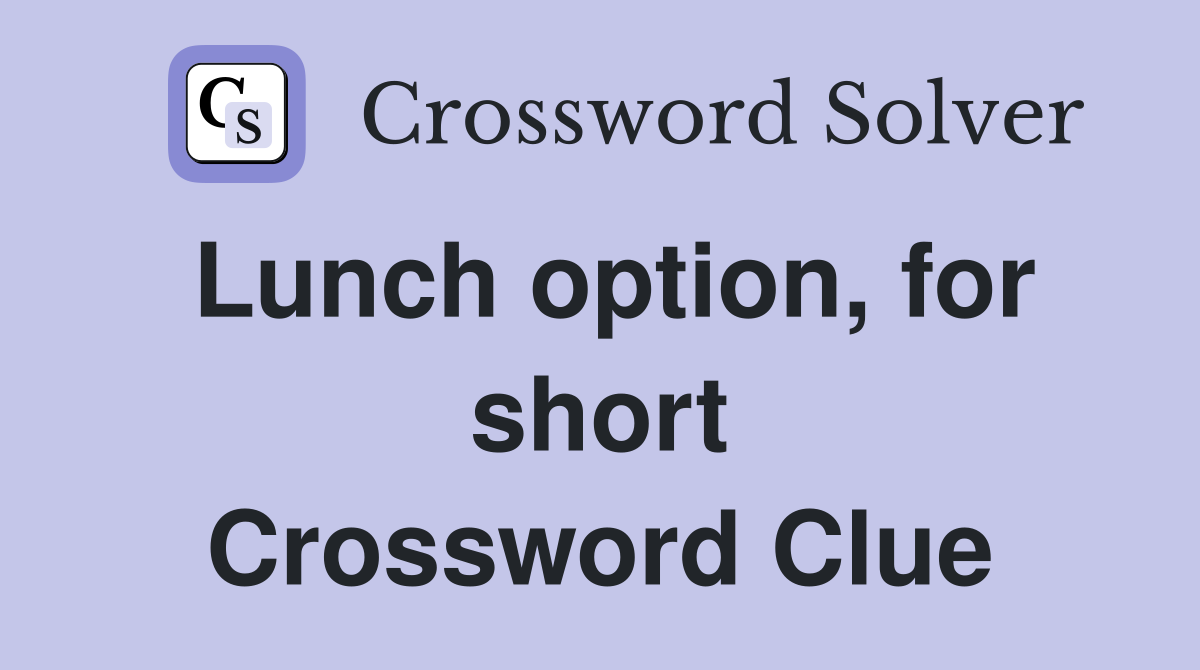Lunch option, for short Crossword Clue