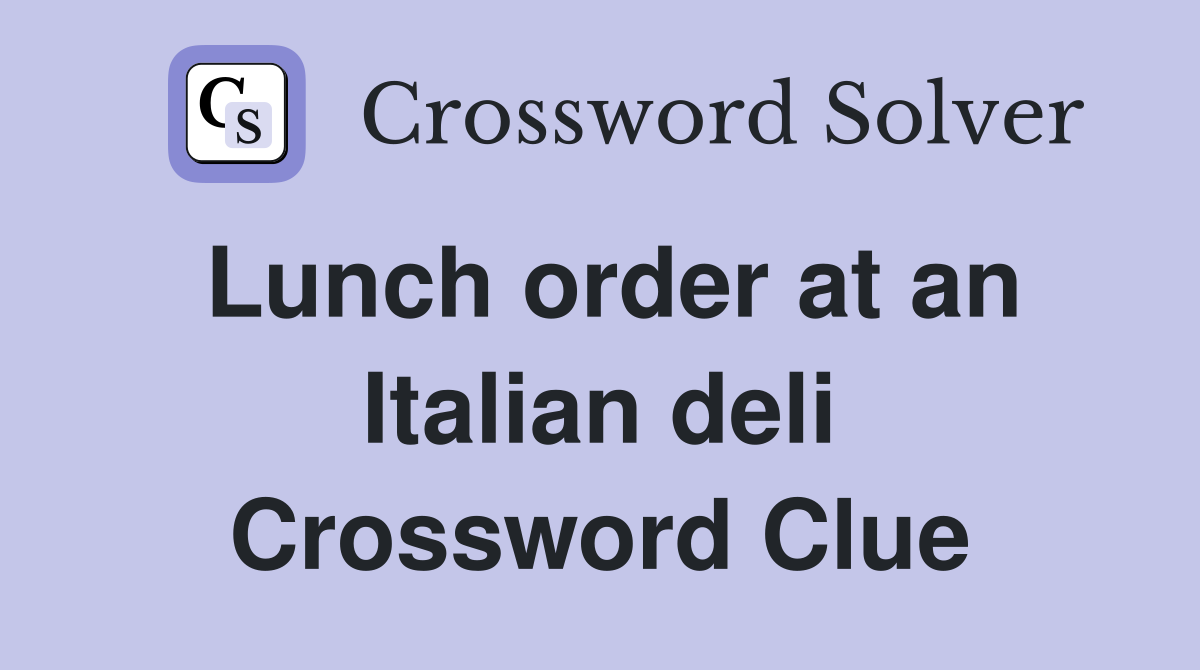 Lunch order at an Italian deli Crossword Clue