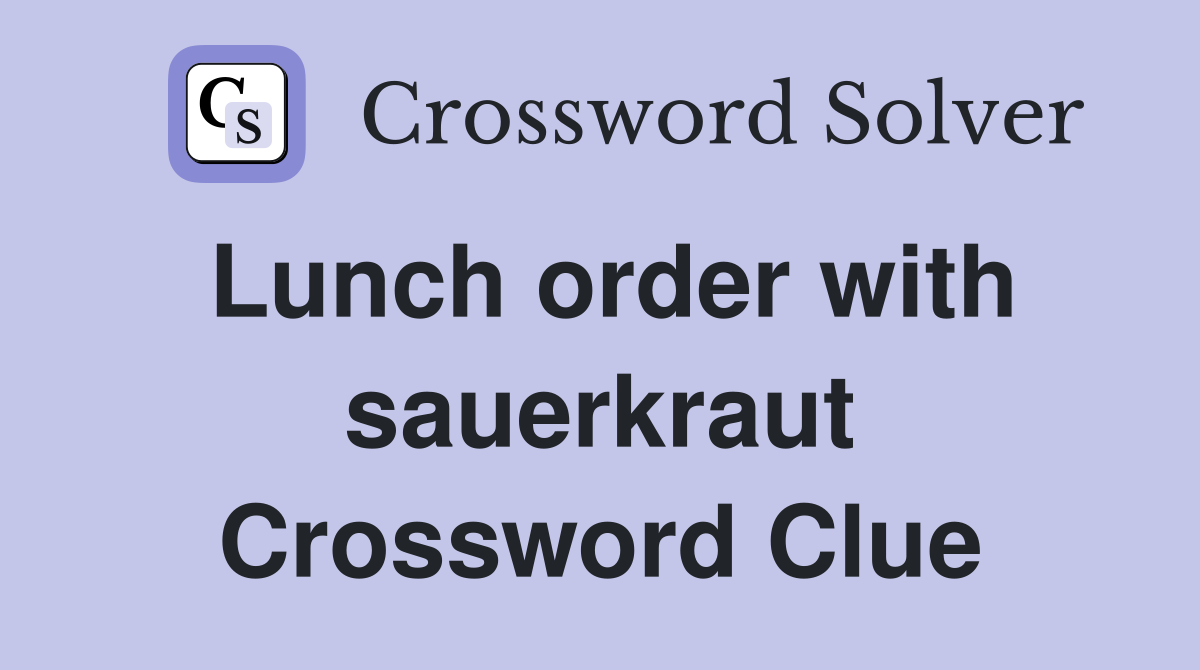 Lunch order with sauerkraut Crossword Clue