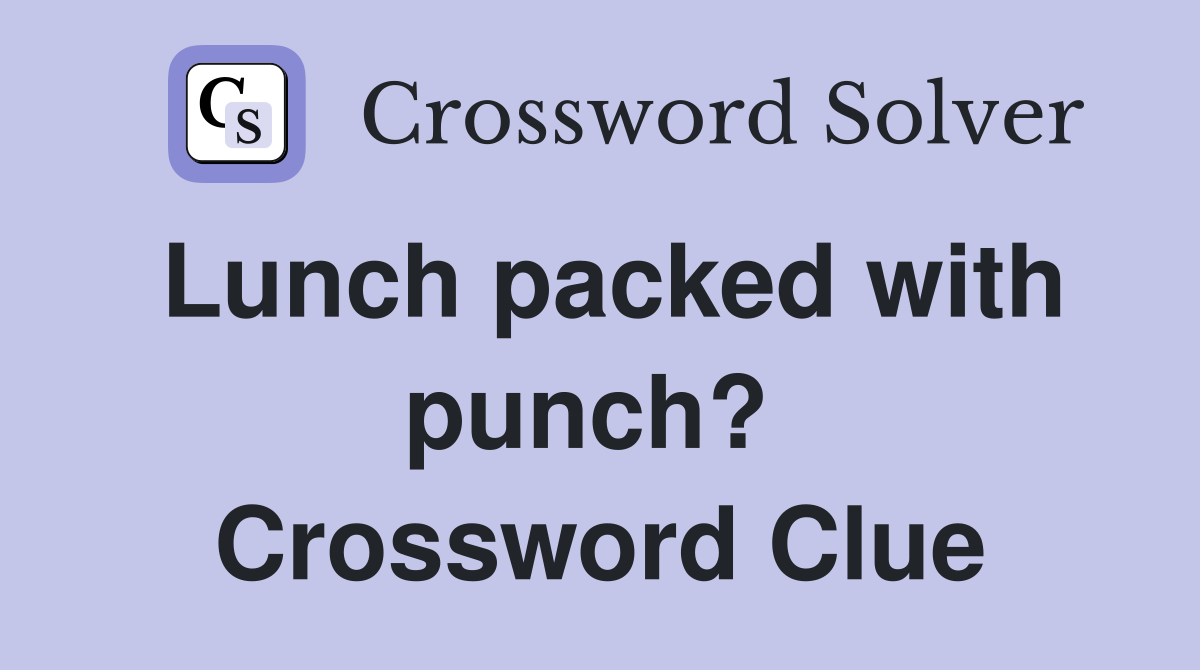 Lunch packed with punch?  Crossword Clue