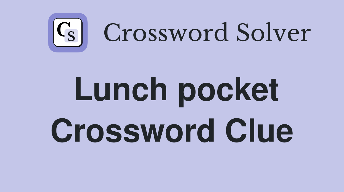 Lunch pocket Crossword Clue