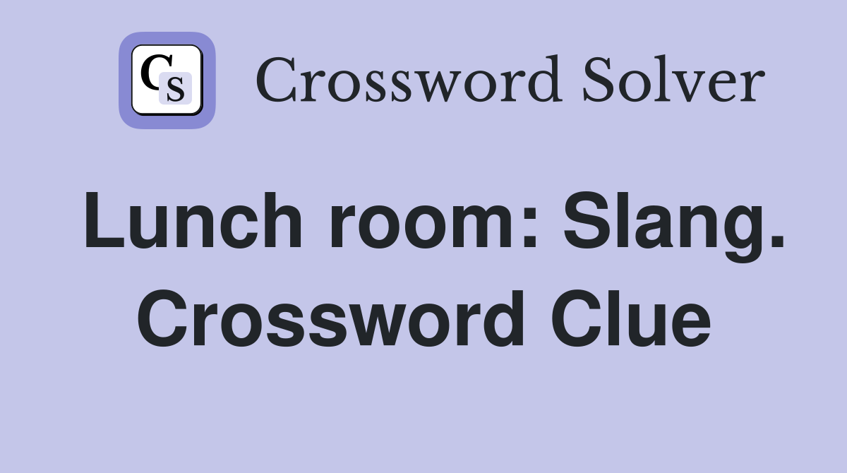Lunch room: Slang. Crossword Clue