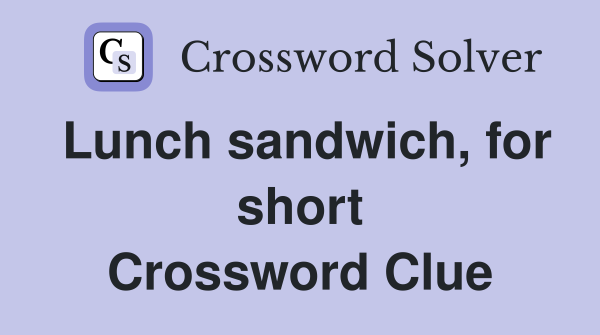 Lunch sandwich, for short Crossword Clue