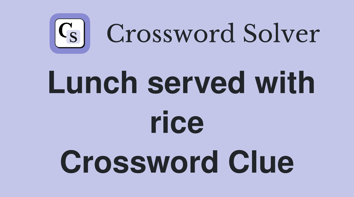 Lunch served with rice Crossword Clue