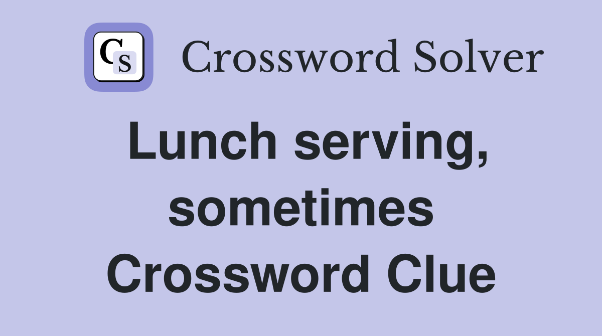 Lunch serving, sometimes Crossword Clue