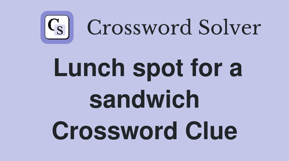 Lunch spot for a sandwich Crossword Clue