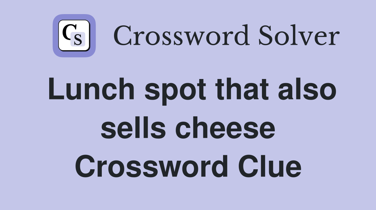 Lunch spot that also sells cheese Crossword Clue