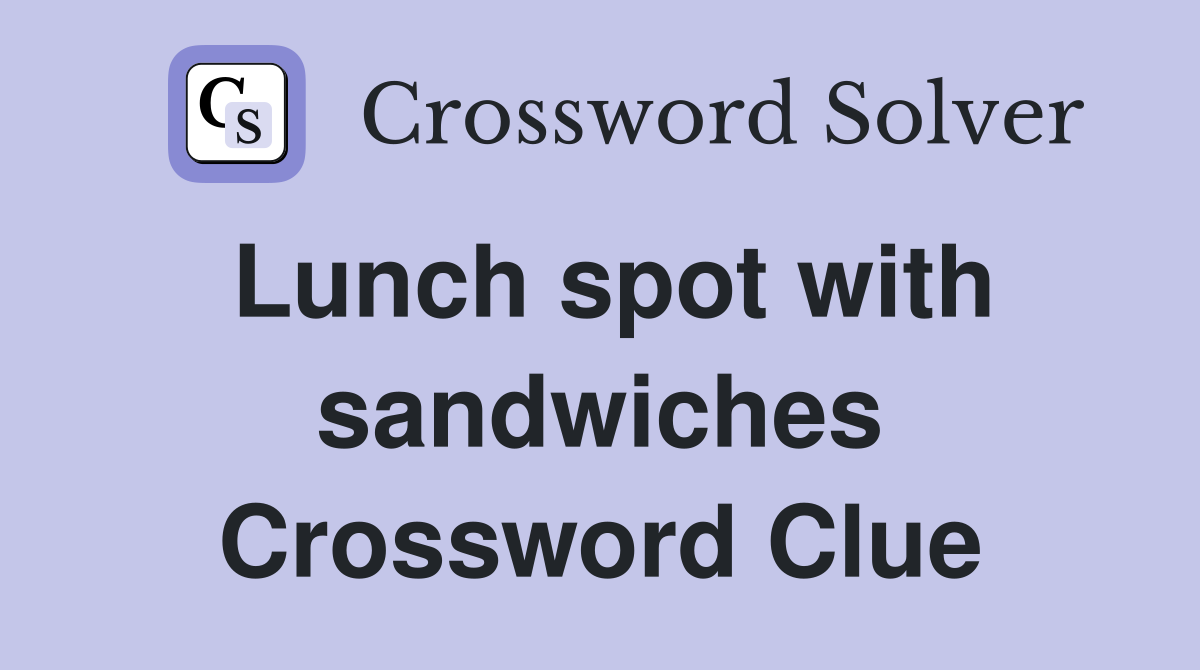 Lunch spot with sandwiches Crossword Clue