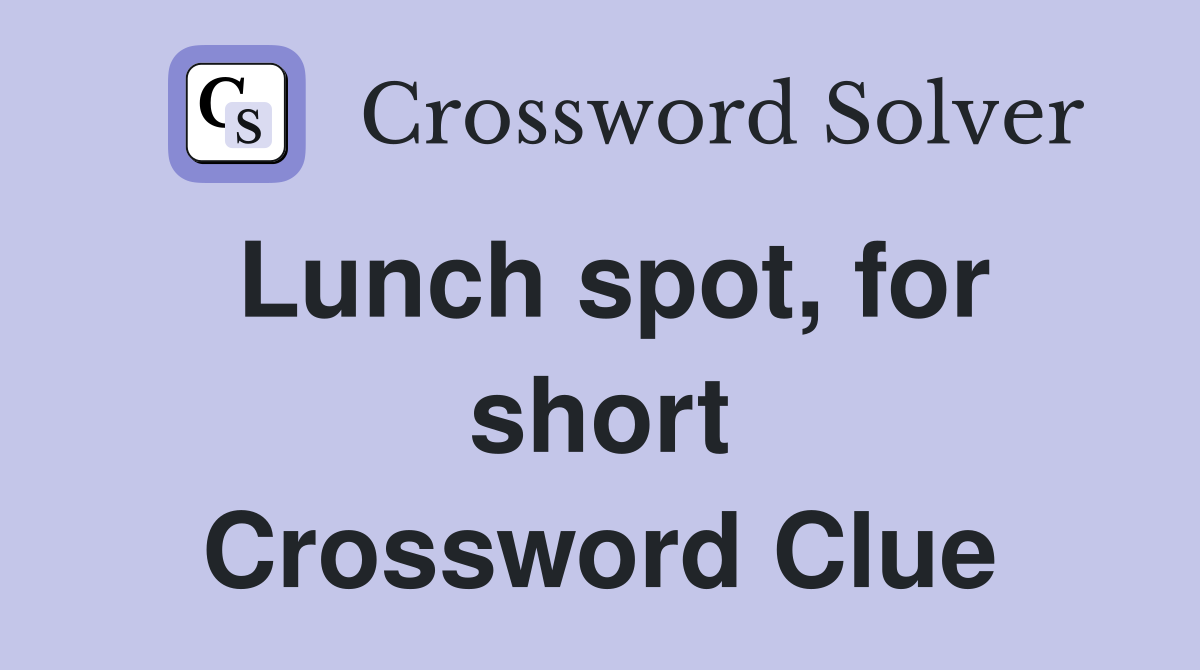 Lunch spot, for short Crossword Clue