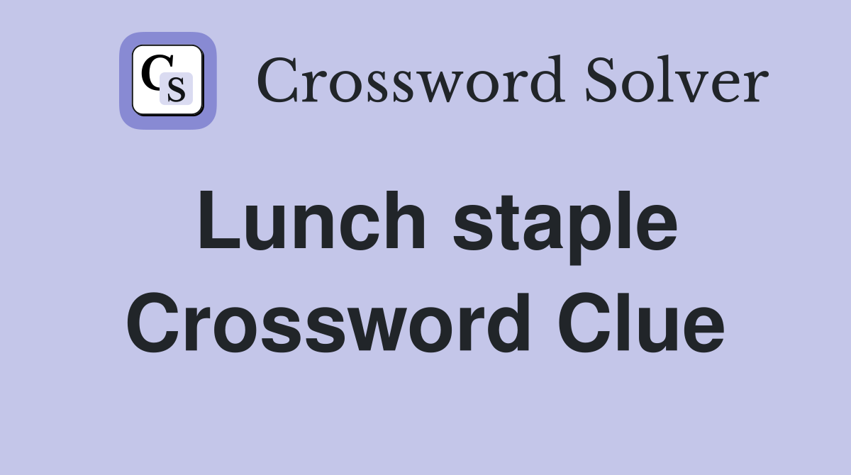 Lunch staple Crossword Clue