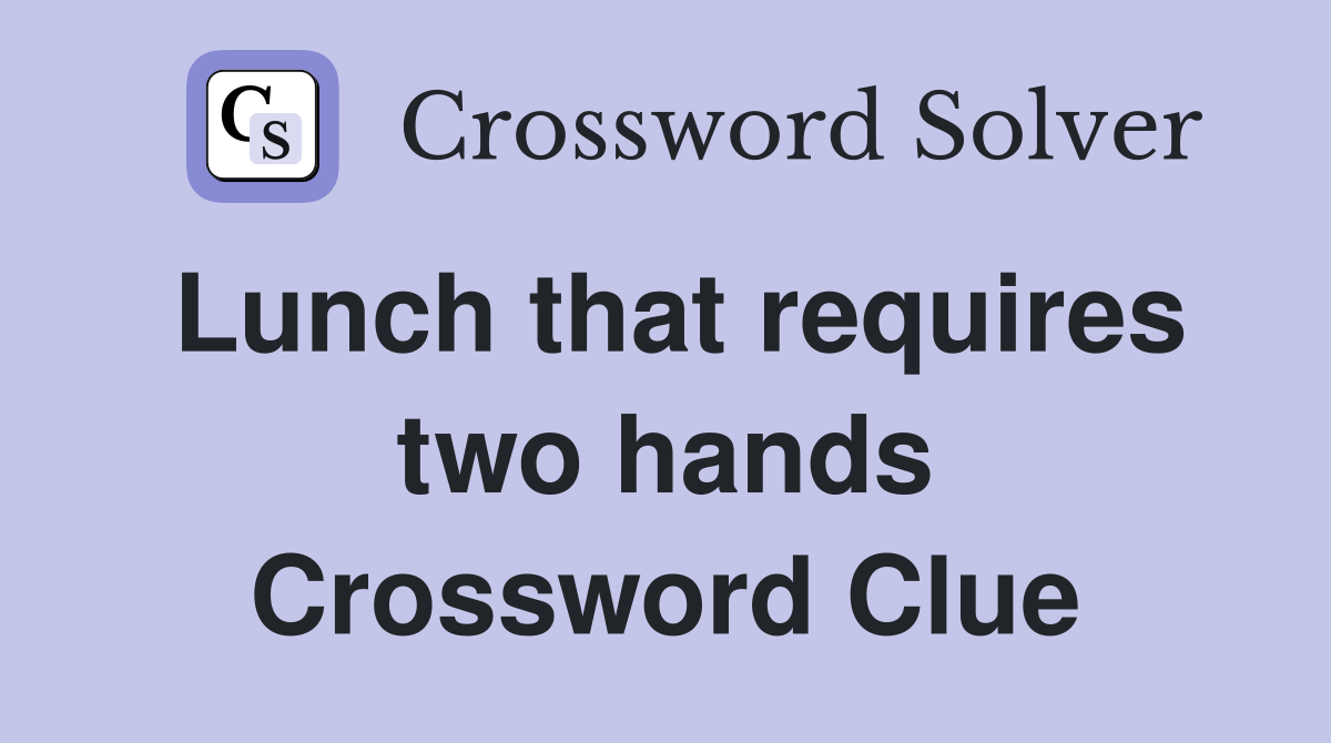 Lunch that requires two hands Crossword Clue