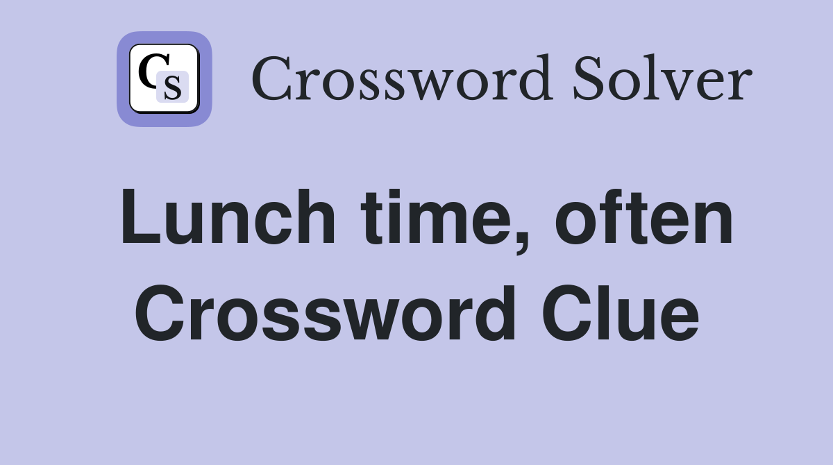Lunch time, often Crossword Clue