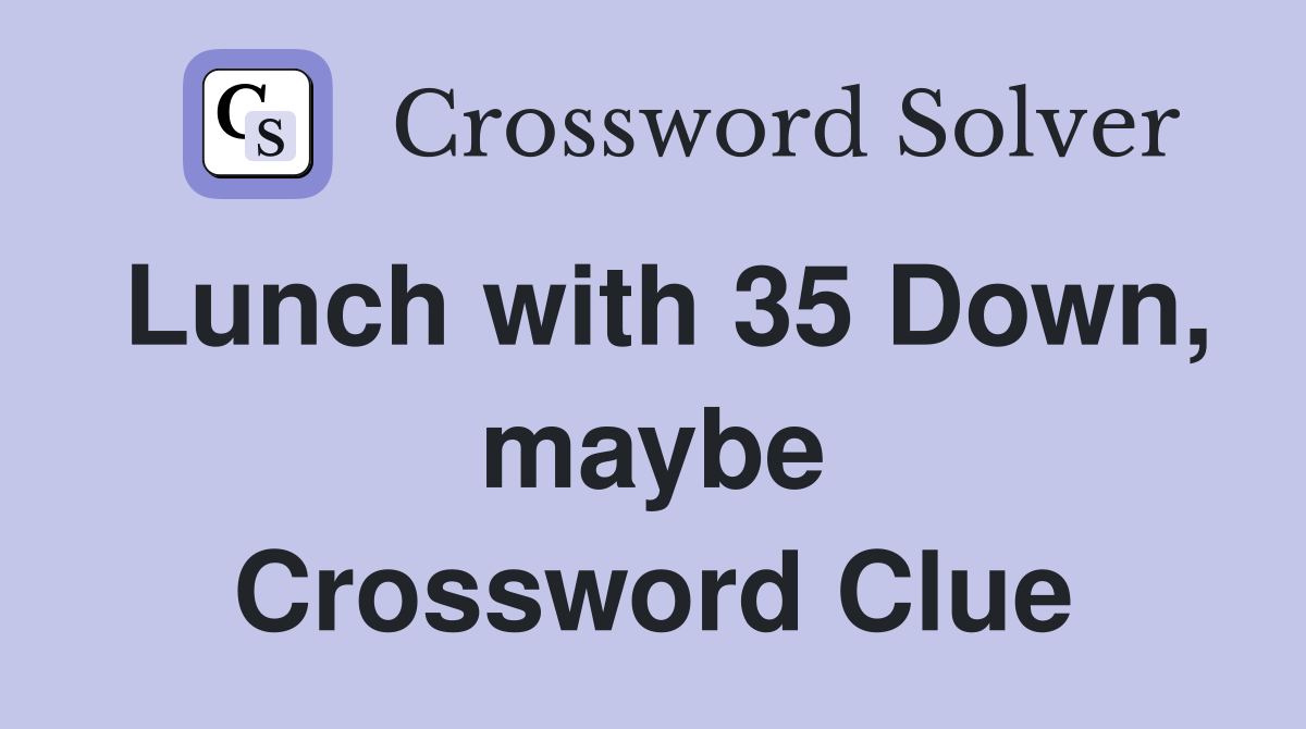 Lunch with 35 Down, maybe Crossword Clue