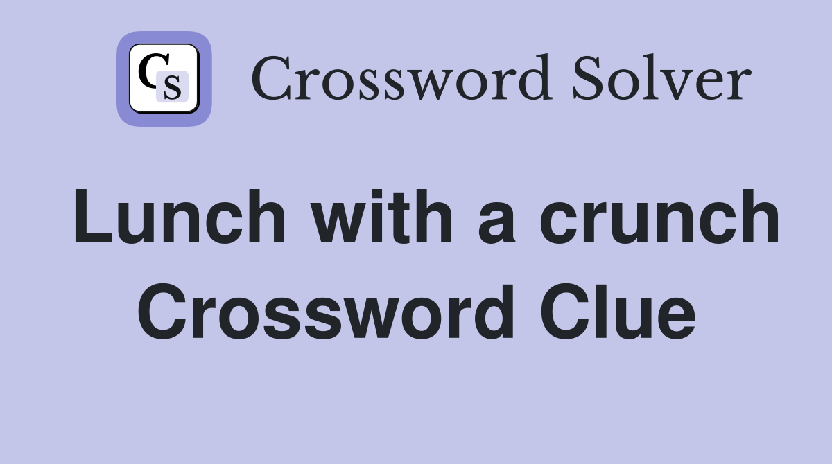 Lunch with a crunch Crossword Clue