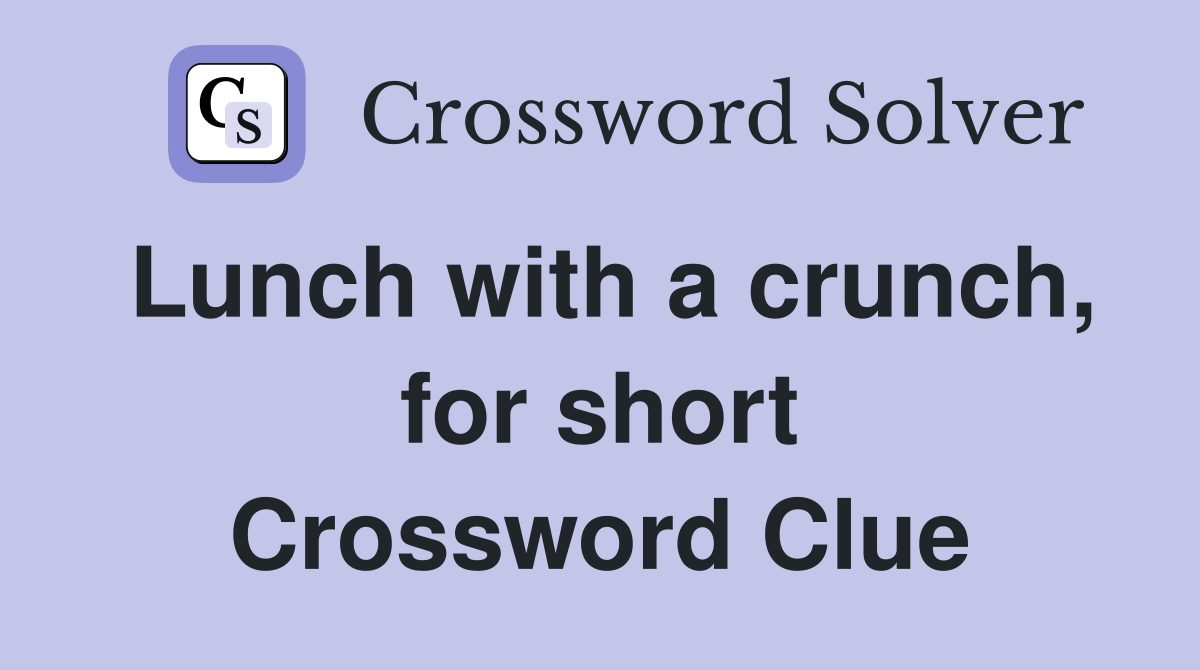 Lunch with a crunch, for short Crossword Clue