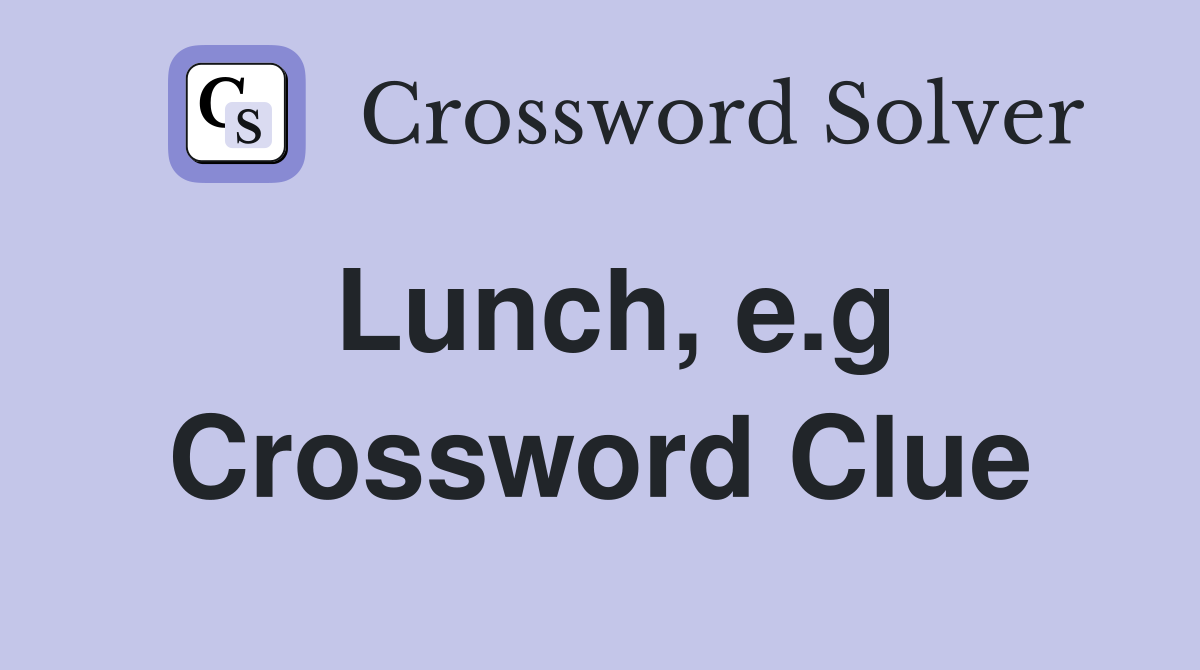 Lunch, e.g Crossword Clue
