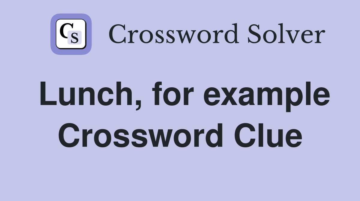 Lunch, for example Crossword Clue
