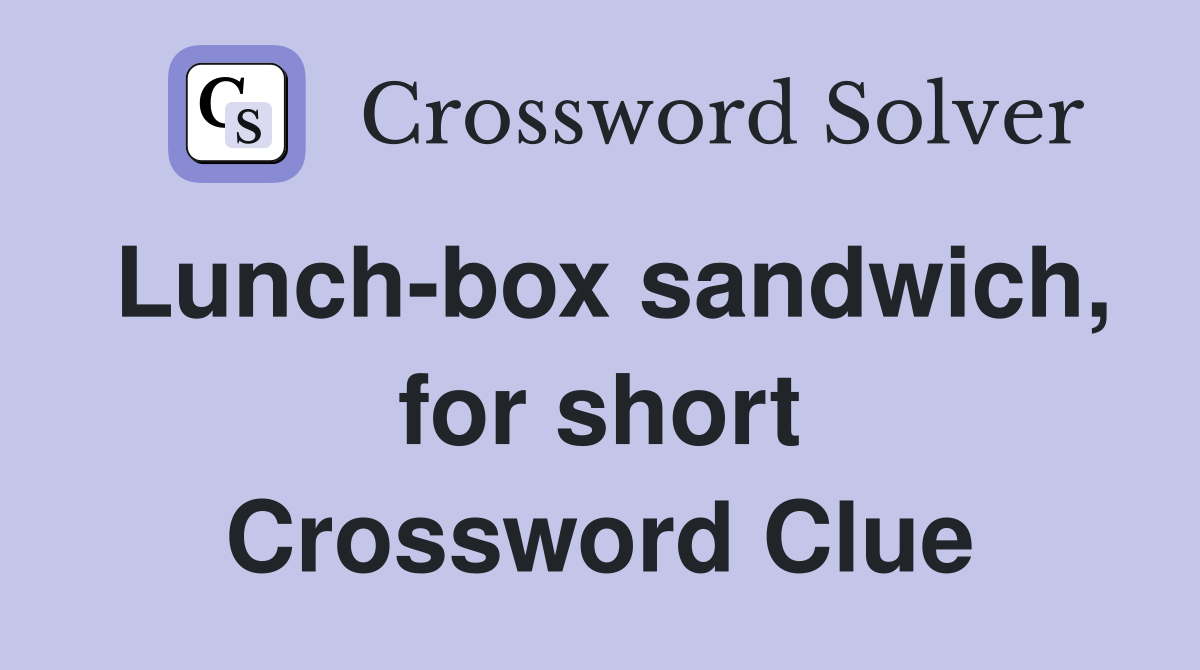 Lunch-box sandwich, for short Crossword Clue