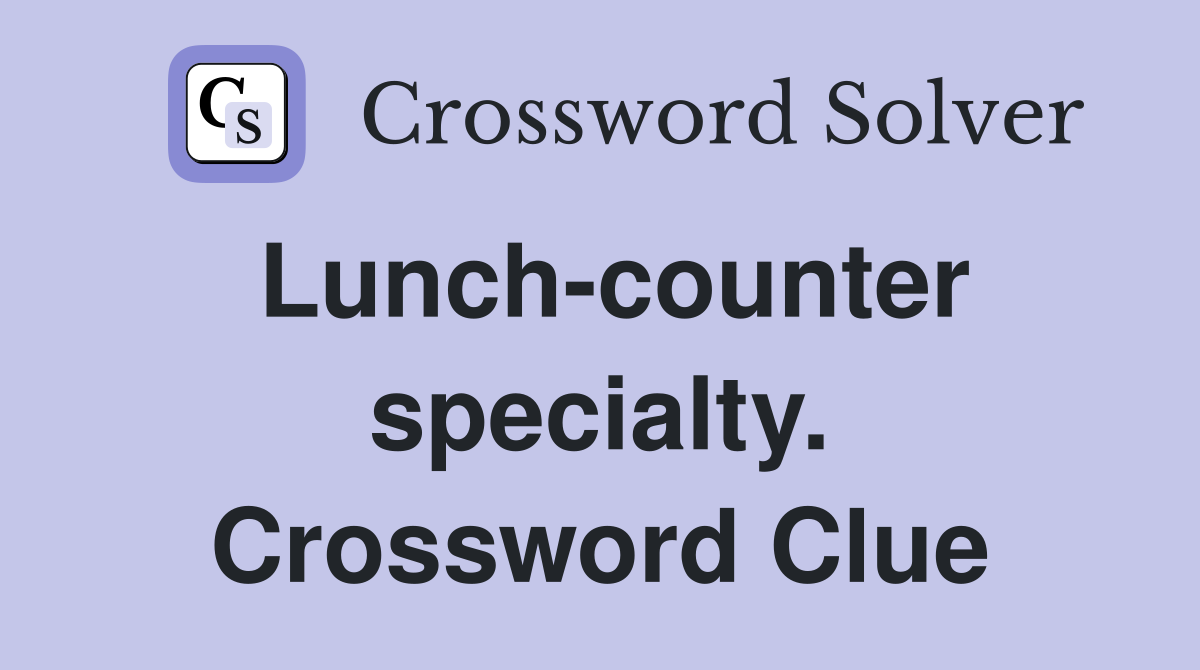 Lunch-counter specialty. Crossword Clue