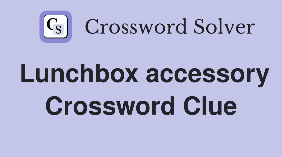 Lunchbox accessory Crossword Clue