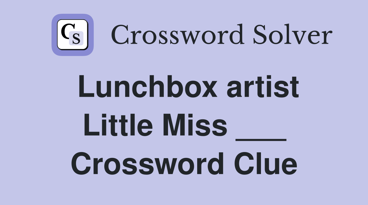 Lunchbox artist Little Miss ___ Crossword Clue