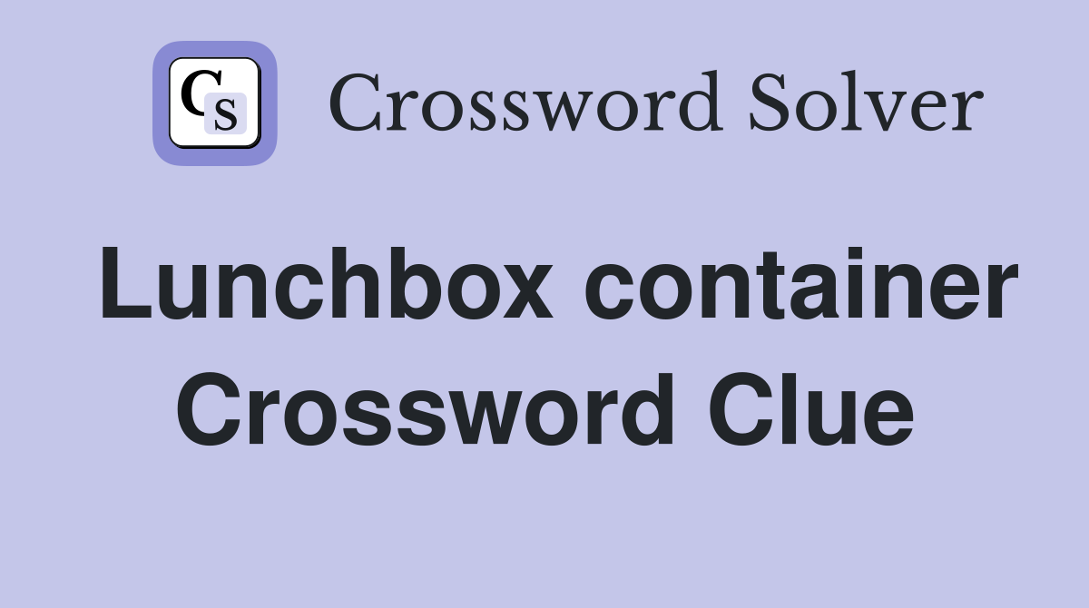 Lunchbox container Crossword Clue