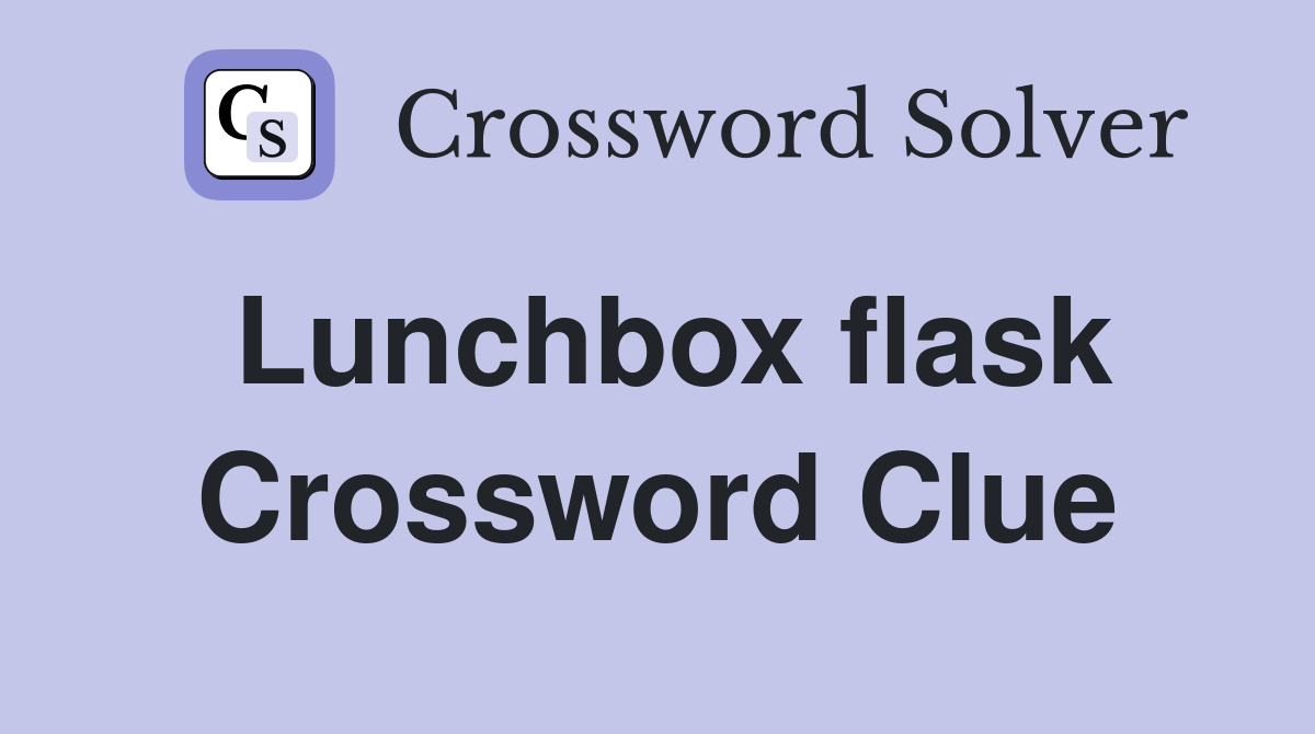 Lunchbox flask Crossword Clue