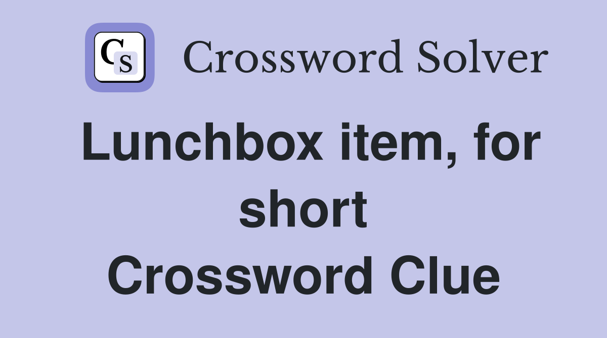 Lunchbox item, for short Crossword Clue