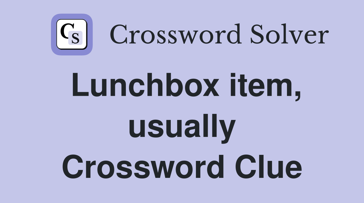 Lunchbox item, usually Crossword Clue