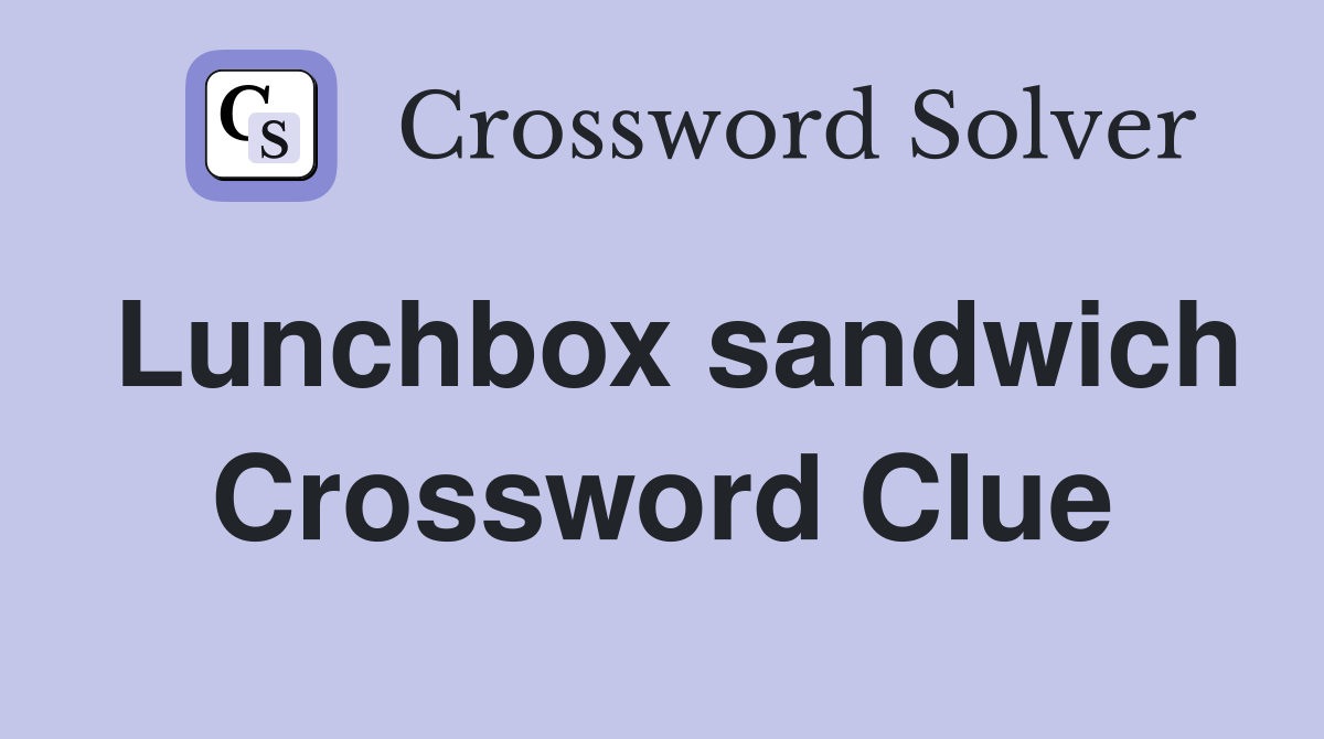 Lunchbox sandwich Crossword Clue