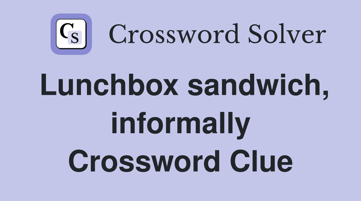 Lunchbox sandwich, informally Crossword Clue