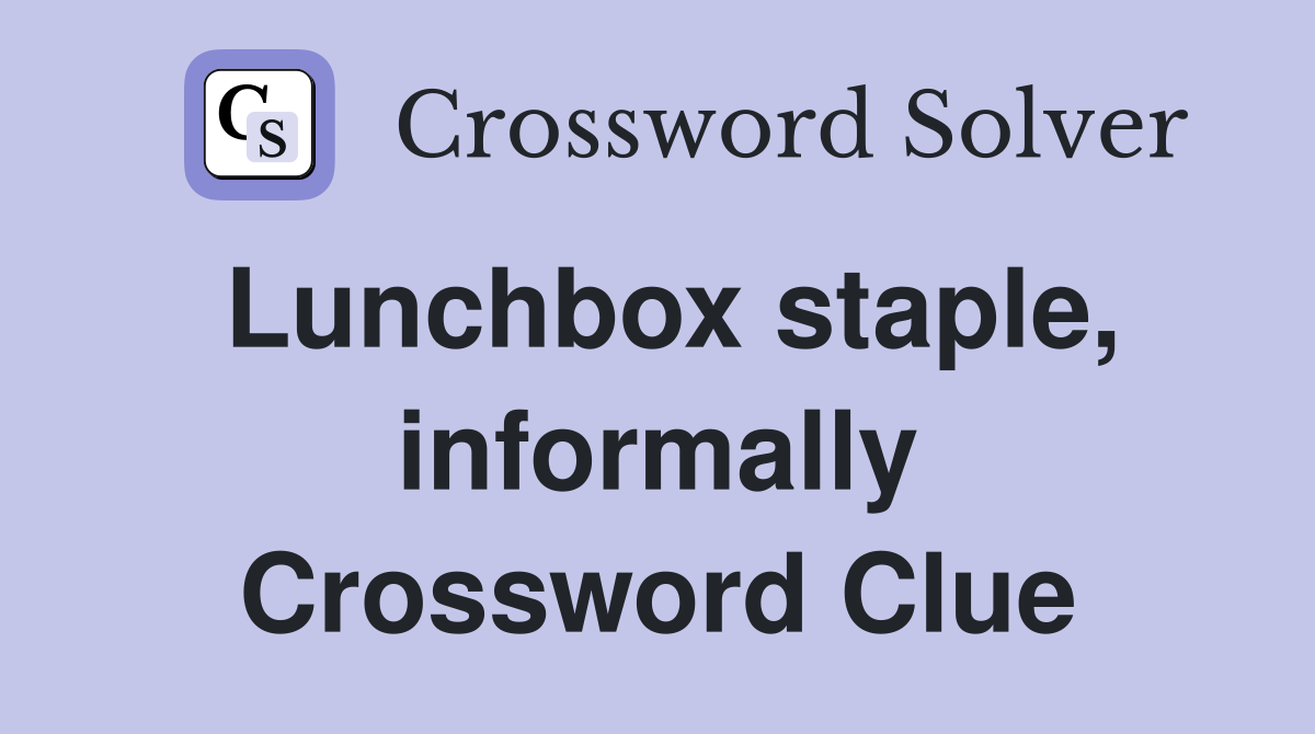 Lunchbox staple, informally Crossword Clue
