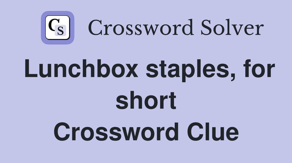 Lunchbox staples, for short Crossword Clue