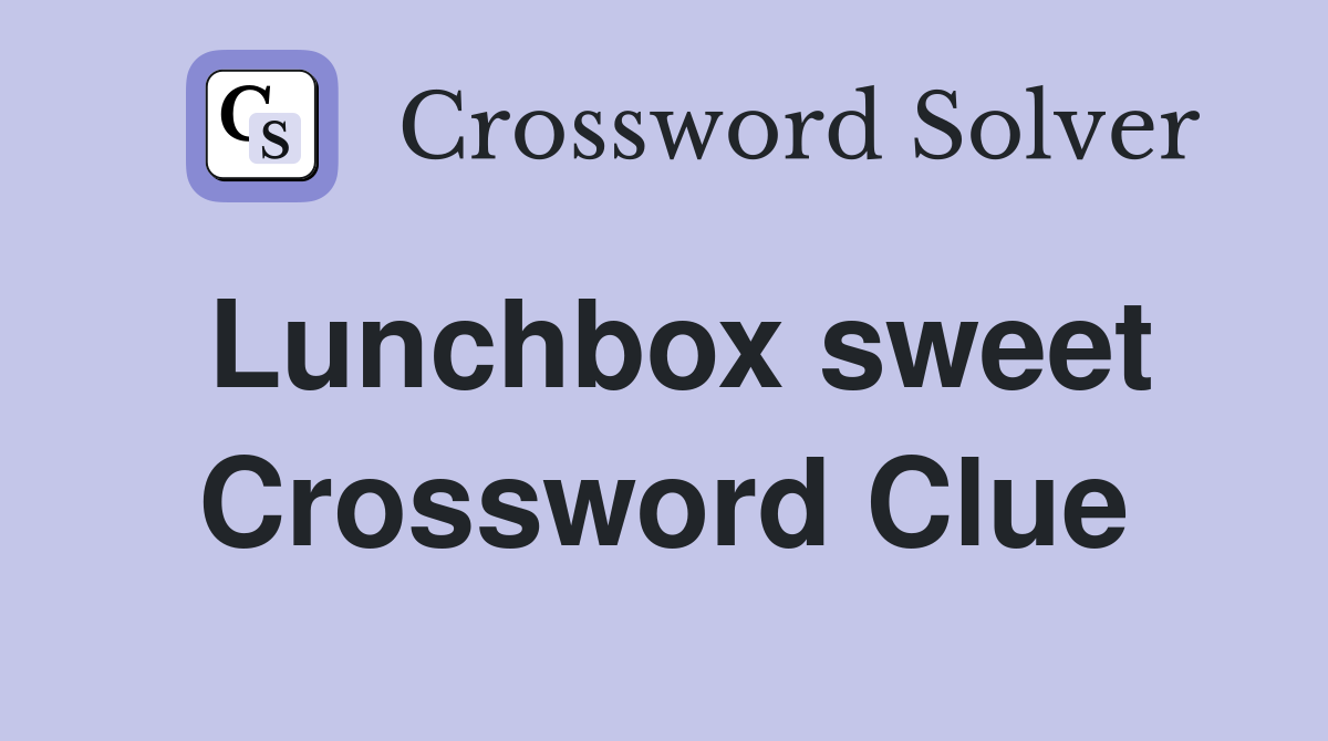 Lunchbox sweet Crossword Clue