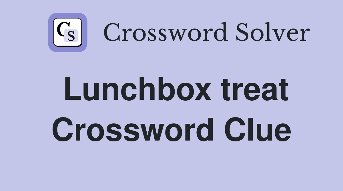 Lunchbox treat Crossword Clue