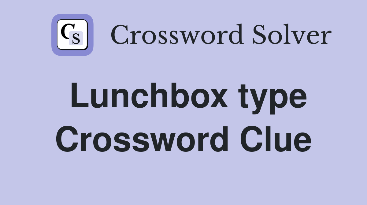 Lunchbox type Crossword Clue